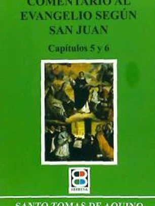 COMENTARIO AL EVANG. (III) SEGUN SAN JUAN. CAP. 5 Y 6