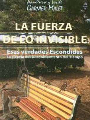 La Fuerza de lo Invisible : esas verdades escondidas : la ciencia del desdoblamiento del tiempo
