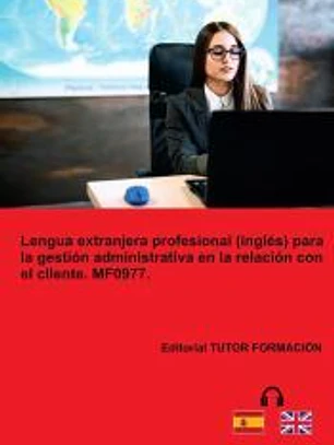 Lengua extranjera profesional (Inglés) para la gestión administrativa en la relación con el cliente. MF0977.