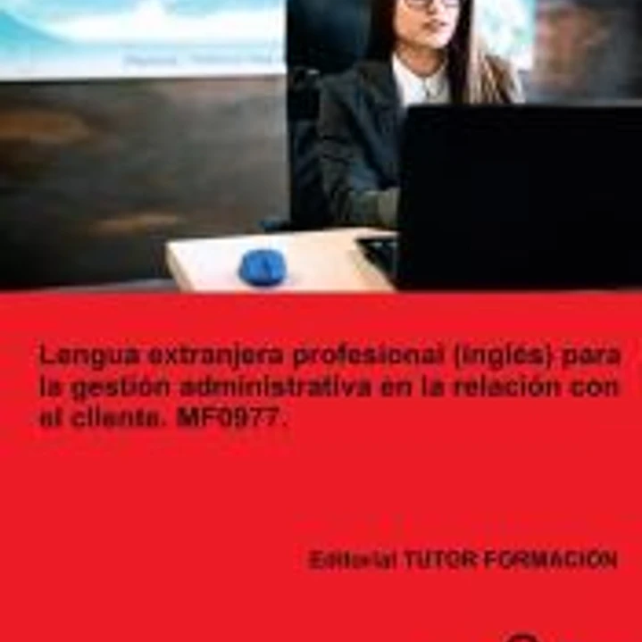 Lengua extranjera profesional (Inglés) para la gestión administrativa en la relación con el cliente. MF0977. 1