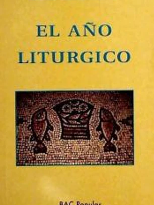 El año litúrgico : historia y teología de los tiempos festivos cristianos