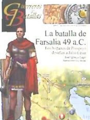 La batalla de Farsalia 49 a.C.: Los hispanos de Pompeyo desafían a Julio César