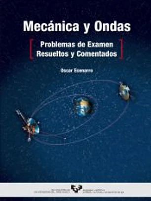 Mecánica y Ondas. Problemas de examen resueltos y comentados