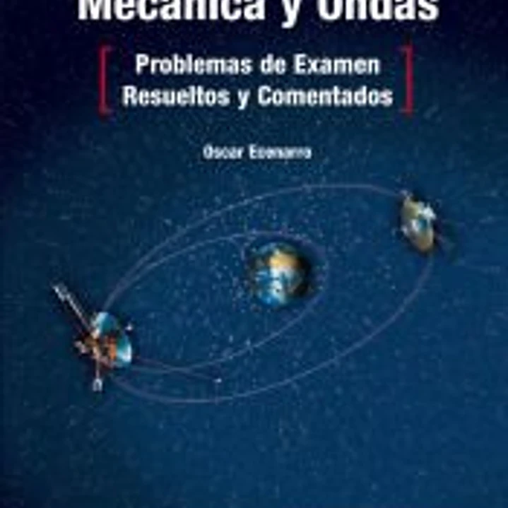 Mecánica y Ondas. Problemas de examen resueltos y comentados 1
