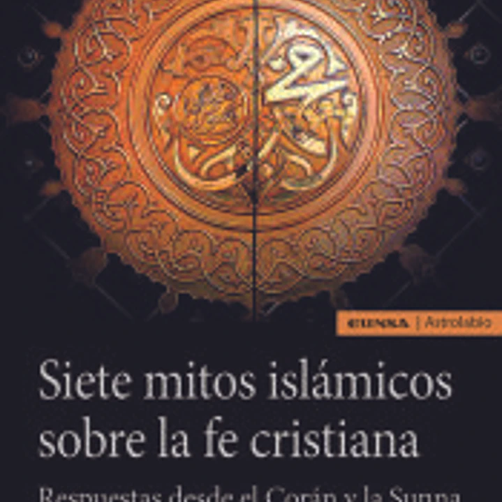 Siete mitos islámicos sobre la fe cristiana 1