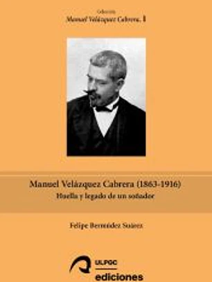 Manuel Velázquez Cabrera (1863-1916): Huella y legado de un soñador