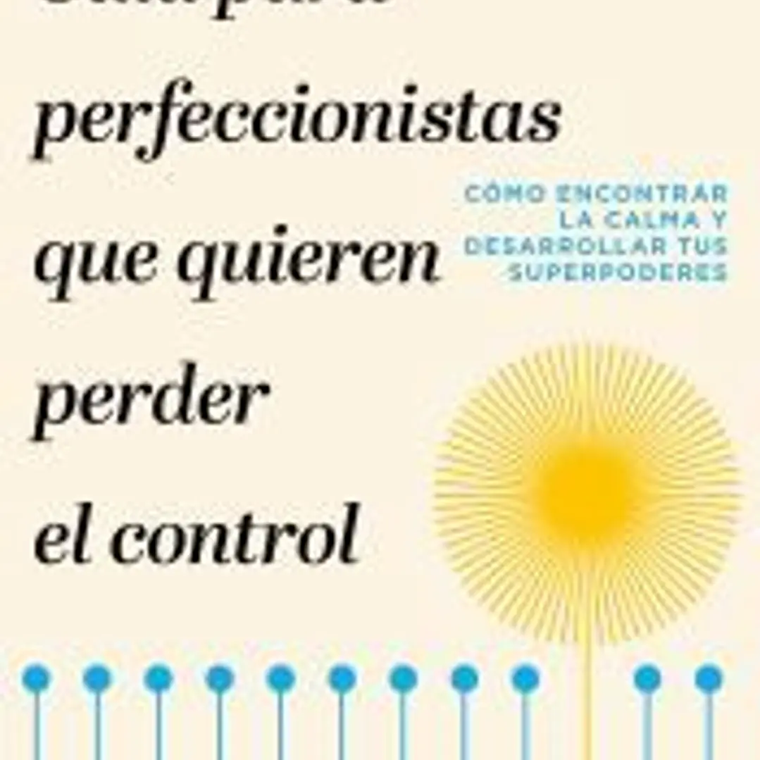 Guía para perfeccionistas que quieren perder el control 1