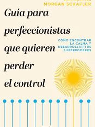 Guía para perfeccionistas que quieren perder el control