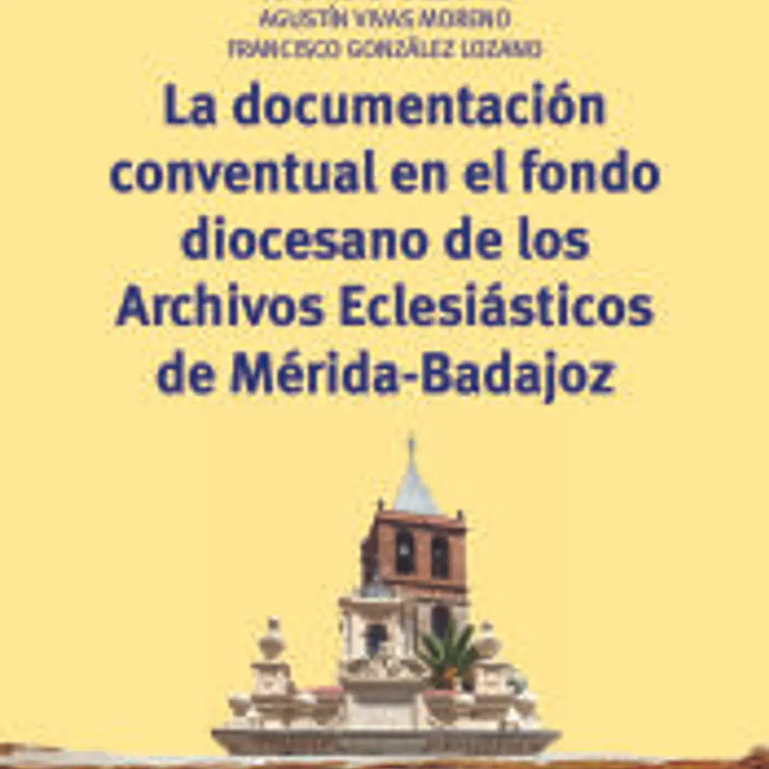 La documentación conventual en el fondo diocesano de los Archivos Eclesiásticos de Mérida-Badajoz 1