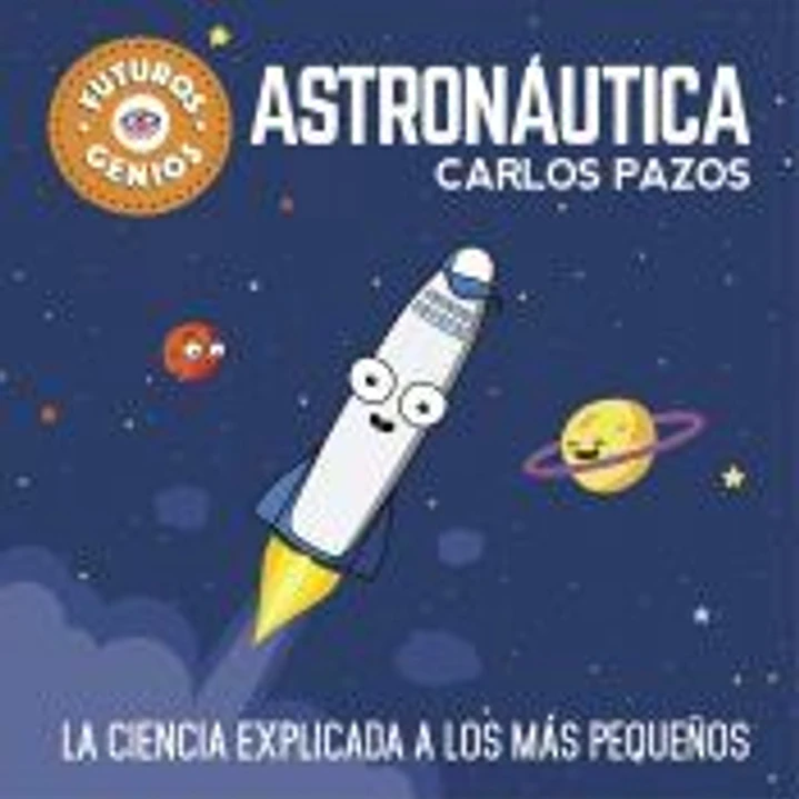 Astronáutica (Futuros Genios): La ciencia explicada a los más pequeños 1