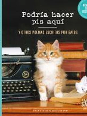 Podría hacer pis aquí y otros poemas escritos por gatos