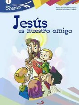 Jesús es nuestro amigo. Shema 1 (libro del niño). Iniciación cristiana de niños