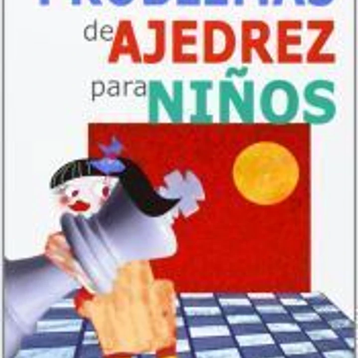 PROBLEMAS DE AJEDREZ PARA NIÑOS - 100 ROMPECABEZAS PARA ATORMENTAR TUS CELULAS CEREBRALES 1