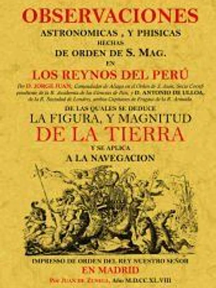 Observaciones astronómicas y físicas hechas de orden de S. Mag. en los Reynos del Perú