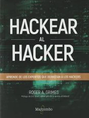 Hackear al hacker. Aprende de los expertos que derrotan a los hackers