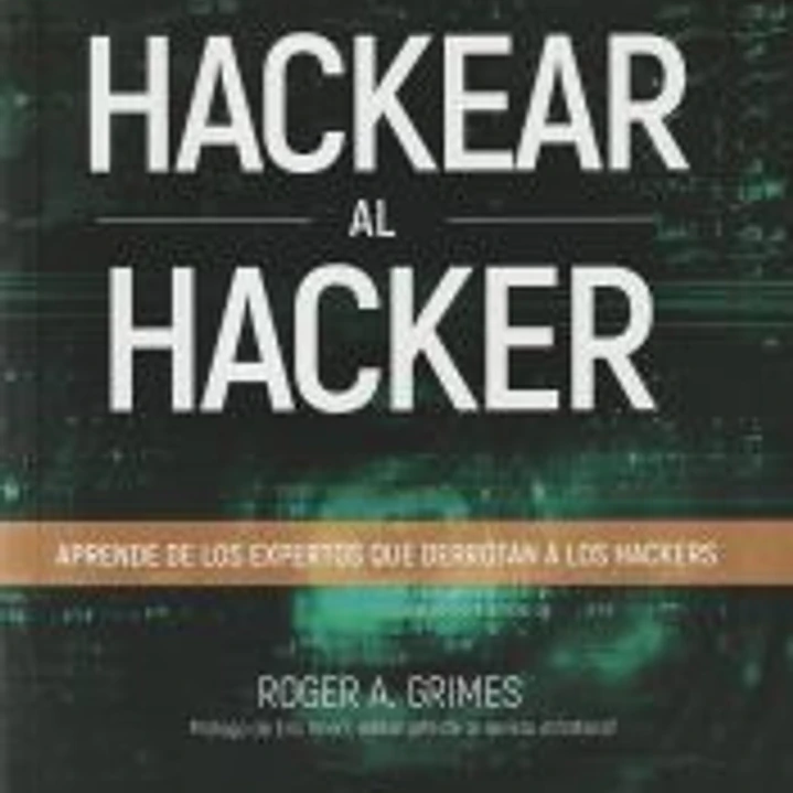 Hackear al hacker. Aprende de los expertos que derrotan a los hackers 1