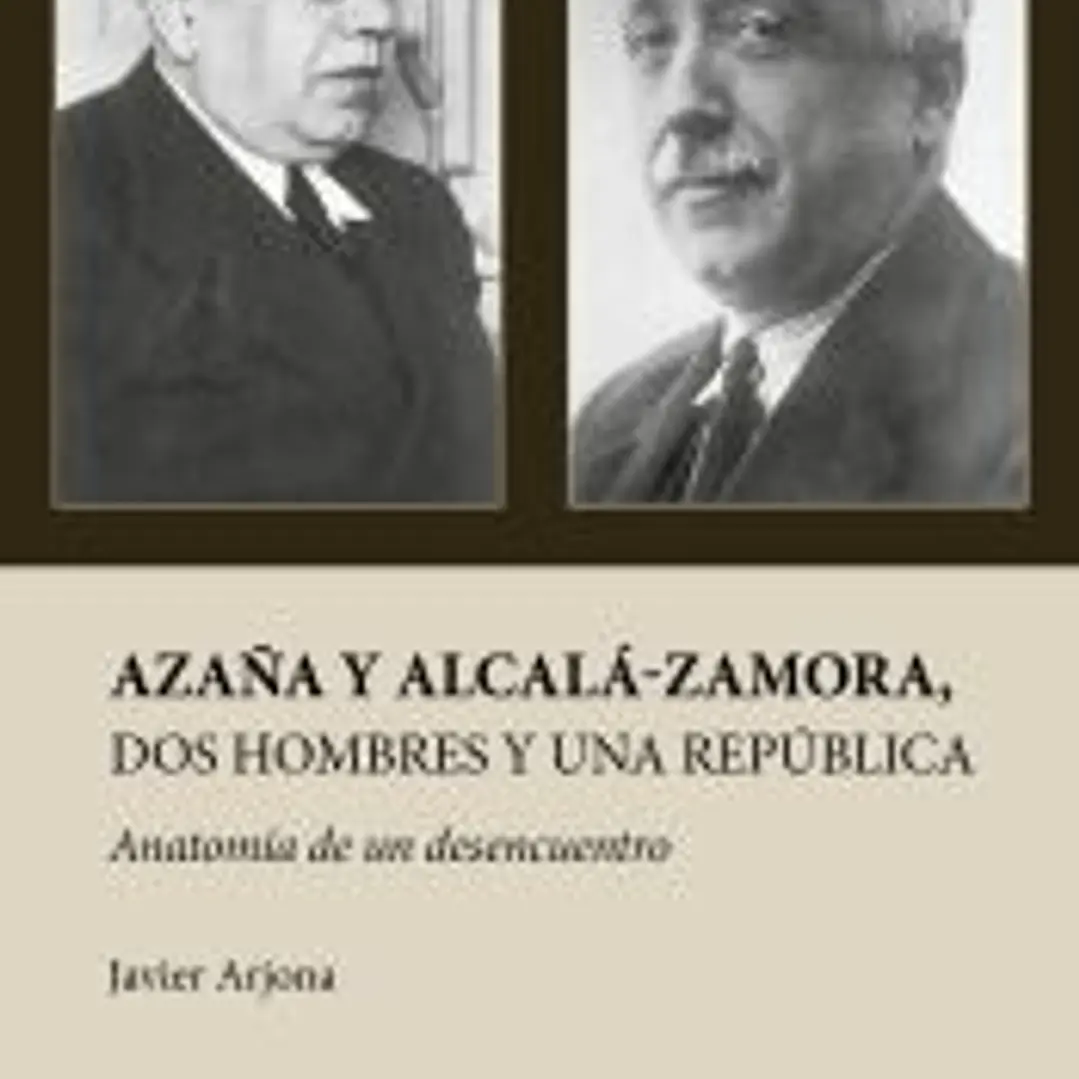 AZAÑA Y ALCALÁ-ZAMORA, DOS HOMBRES Y UNA REPÚBLICA 1