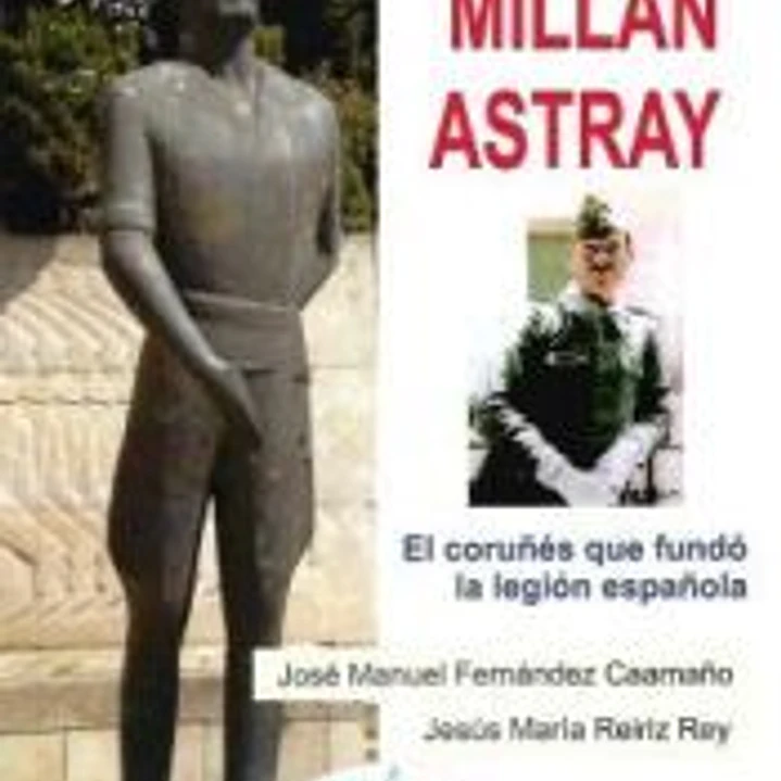 JOSE MILLAN ASTRAY- EL CORUÑES QUE FUNDO LA LEGION ESPAÑOLA 1