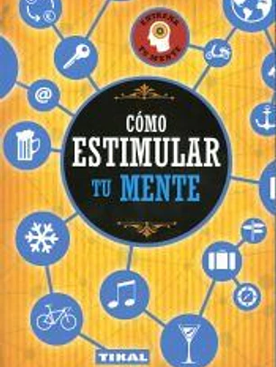 Entrena tu mente. Cómo estimular tu mente