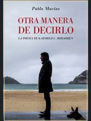 Otra manera de decirlo. La poesía de Karmelo C. Iribarren