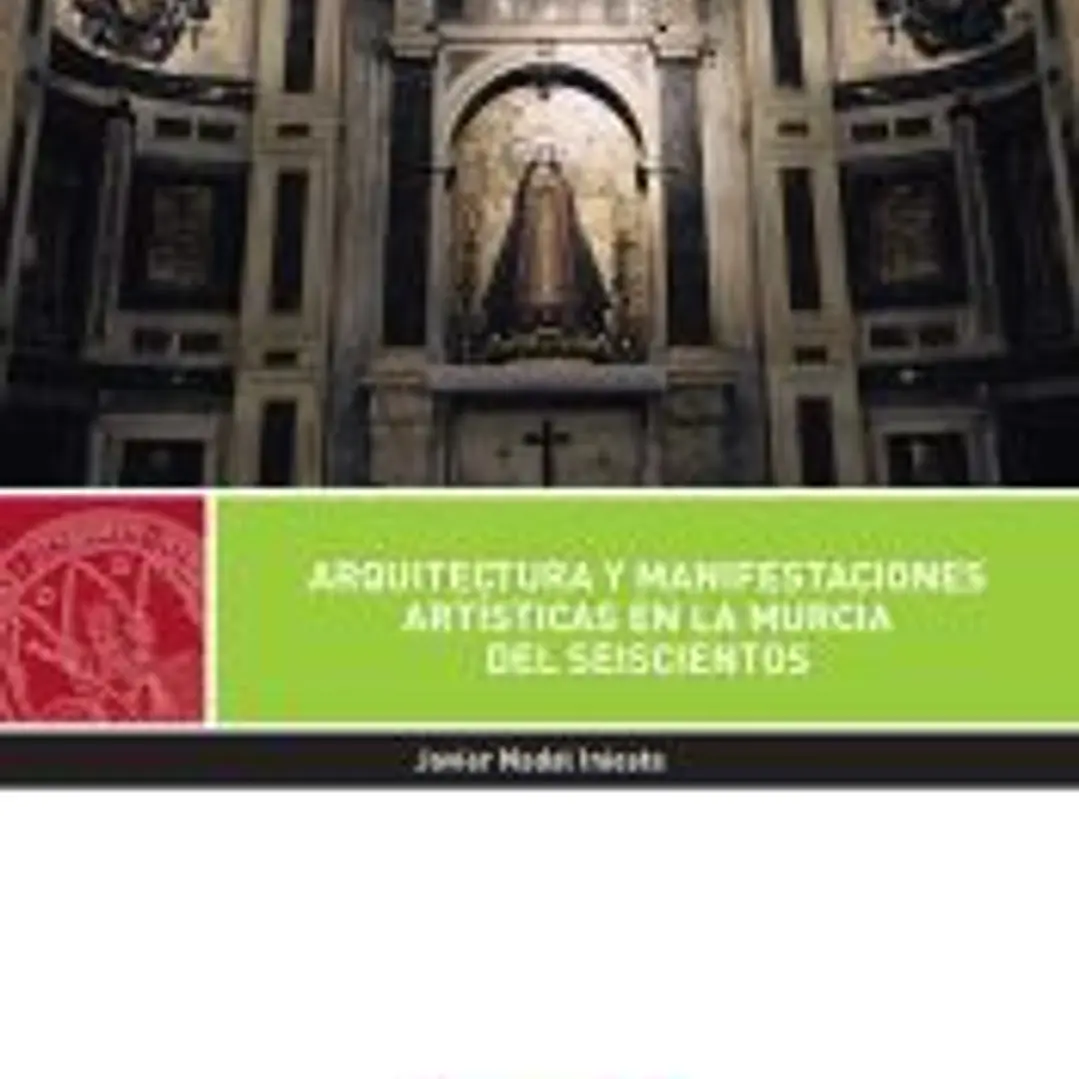 Arquitectura y Manifestaciones Artísticas en la Murcia del Seiscientos 1