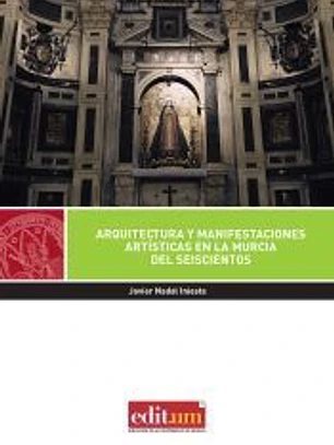 Arquitectura y Manifestaciones Artísticas en la Murcia del Seiscientos
