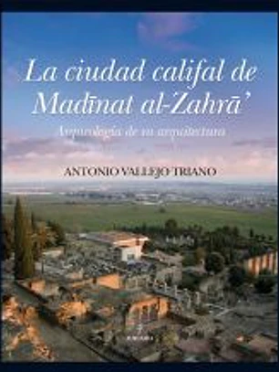 La ciudad califal de Madinat al-Zahra: Arqueología de su excavación