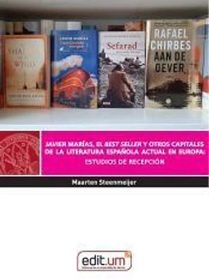 Javier Marías, el Best Seller y Otros Capitales de la Literatura Española Actual en Europa