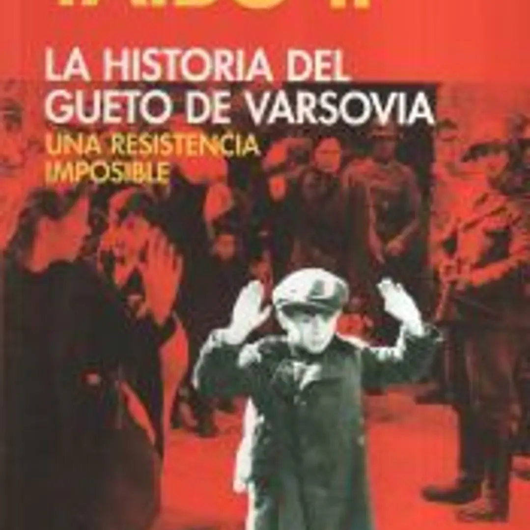 La historia del gueto de Varsovia : una resistencia imposible 1