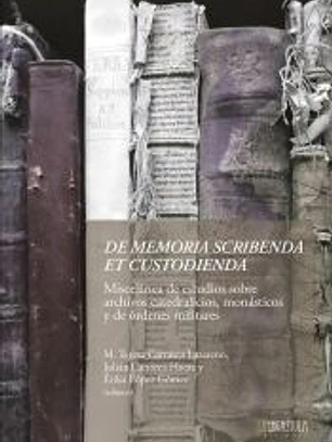 De memoria scribenda et custodienda. Miscelánea de estudios sobre archivos catedralicios, monásticos y de Órdenes Militares