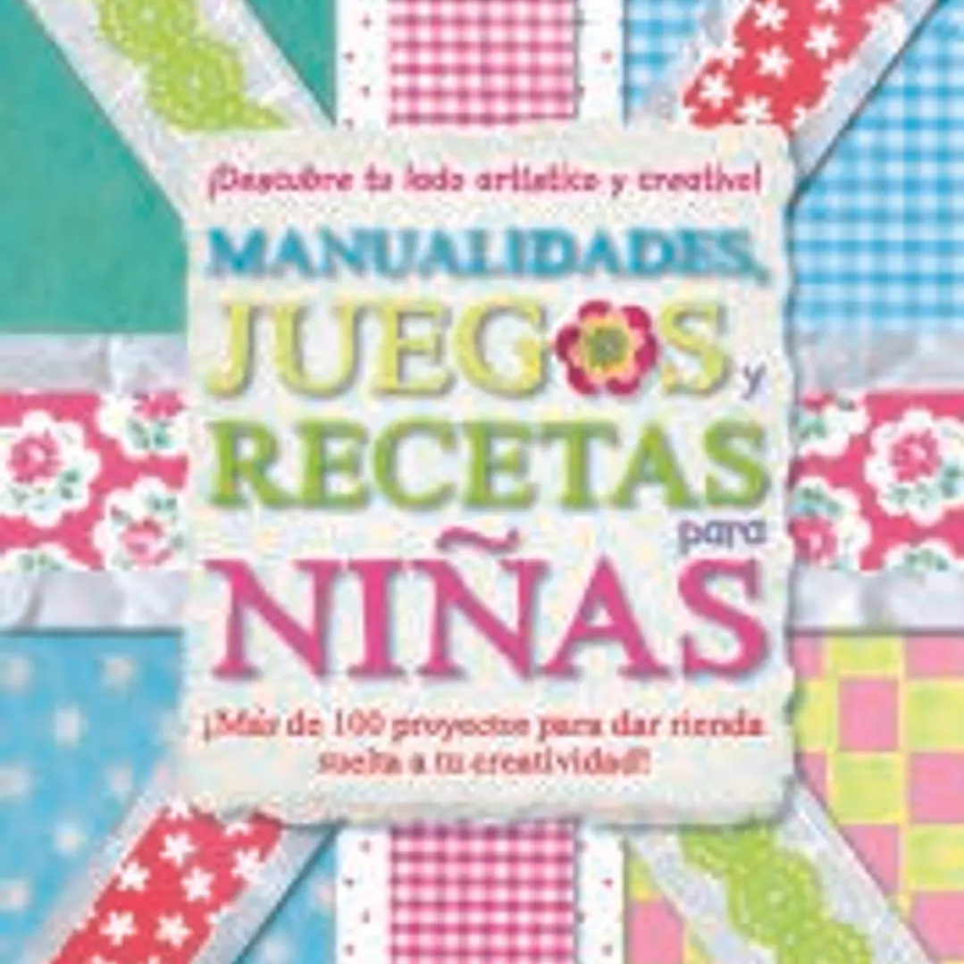 Manualidades, juegos y recetas para niñas: ¡Descubre tu lado artístico y creativo! 1