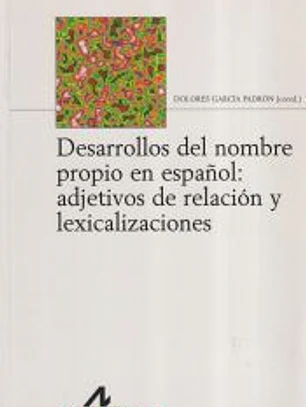 Desarrollos del nombre propio en español: adjetivos de relación y lexicalizaciones