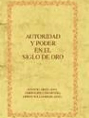 Autoridad y poder en el Siglo de Oro.