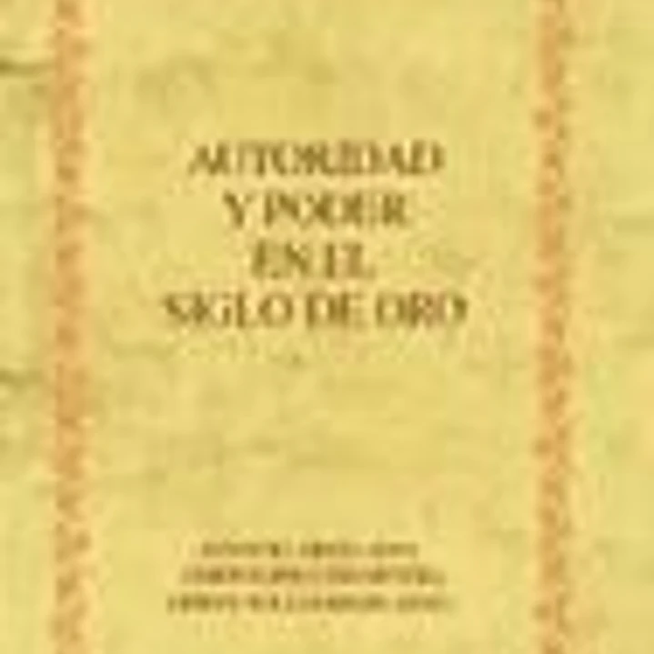 Autoridad y poder en el Siglo de Oro. 1