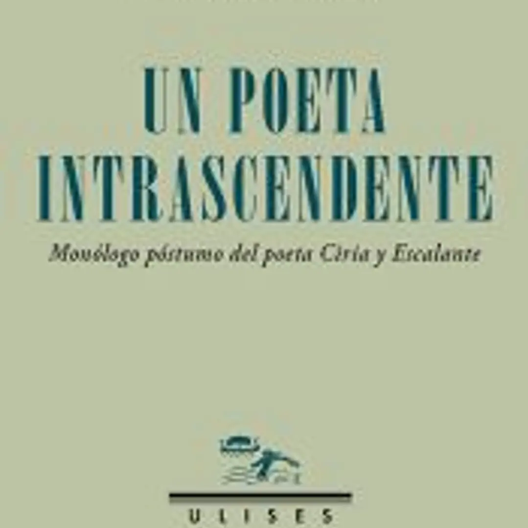 Un poeta intrascendente. Monólogo póstumo del poeta Ciria y Escalante 1