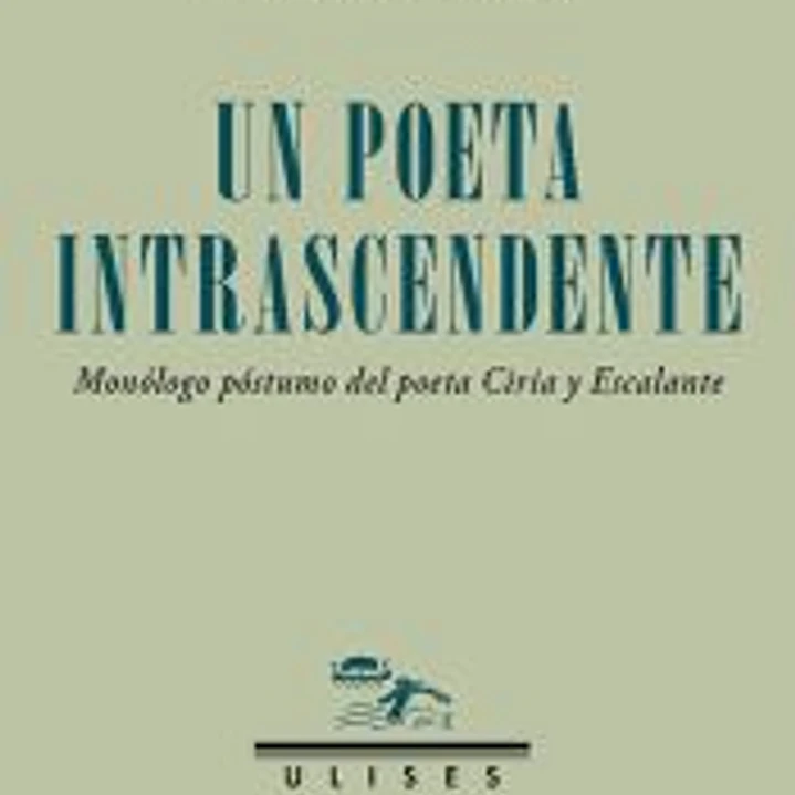 Un poeta intrascendente. Monólogo póstumo del poeta Ciria y Escalante 1