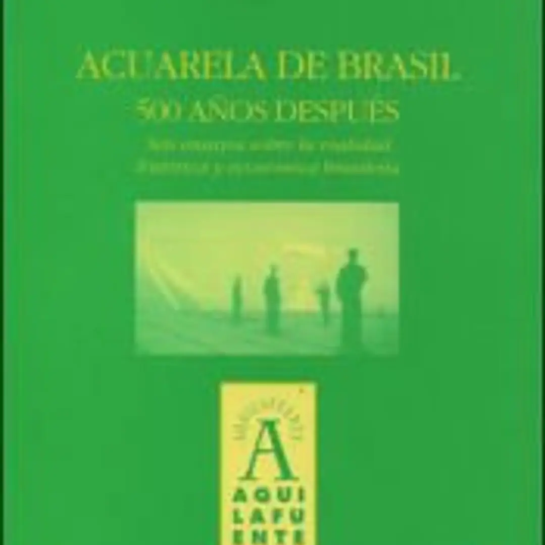 Acuarela de Brasil, 500 años después : seis ensayos sobre la realidad histórica y económica brasileña 1