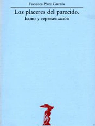 LOS PLACERES DEL PARECIDO: ICONO Y REPRESENTACIÓN