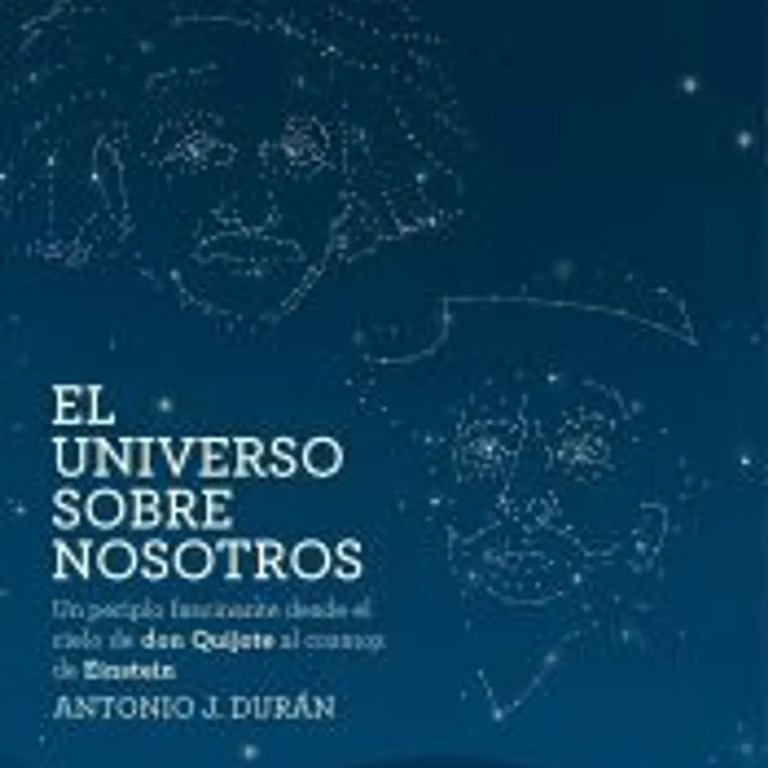 El universo sobre nosotros: Un periplo fascinante desde el cielo de don Quijote al cosmos de Einstein 1