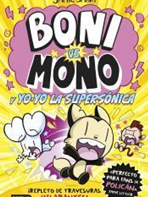 Boni vs Mono 4. Boni vs. Mono y Yo-Yo, la supersónica