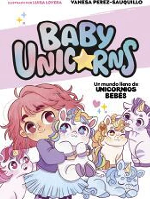 Un mundo lleno de unicornios bebés (BABY UNICORNS 1)