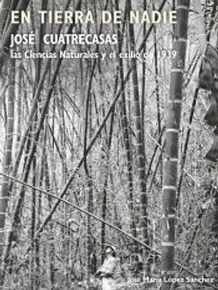 En tierra de nadie. José Cuatrecasas, las Ciencias Naturales y el exilio de 1939