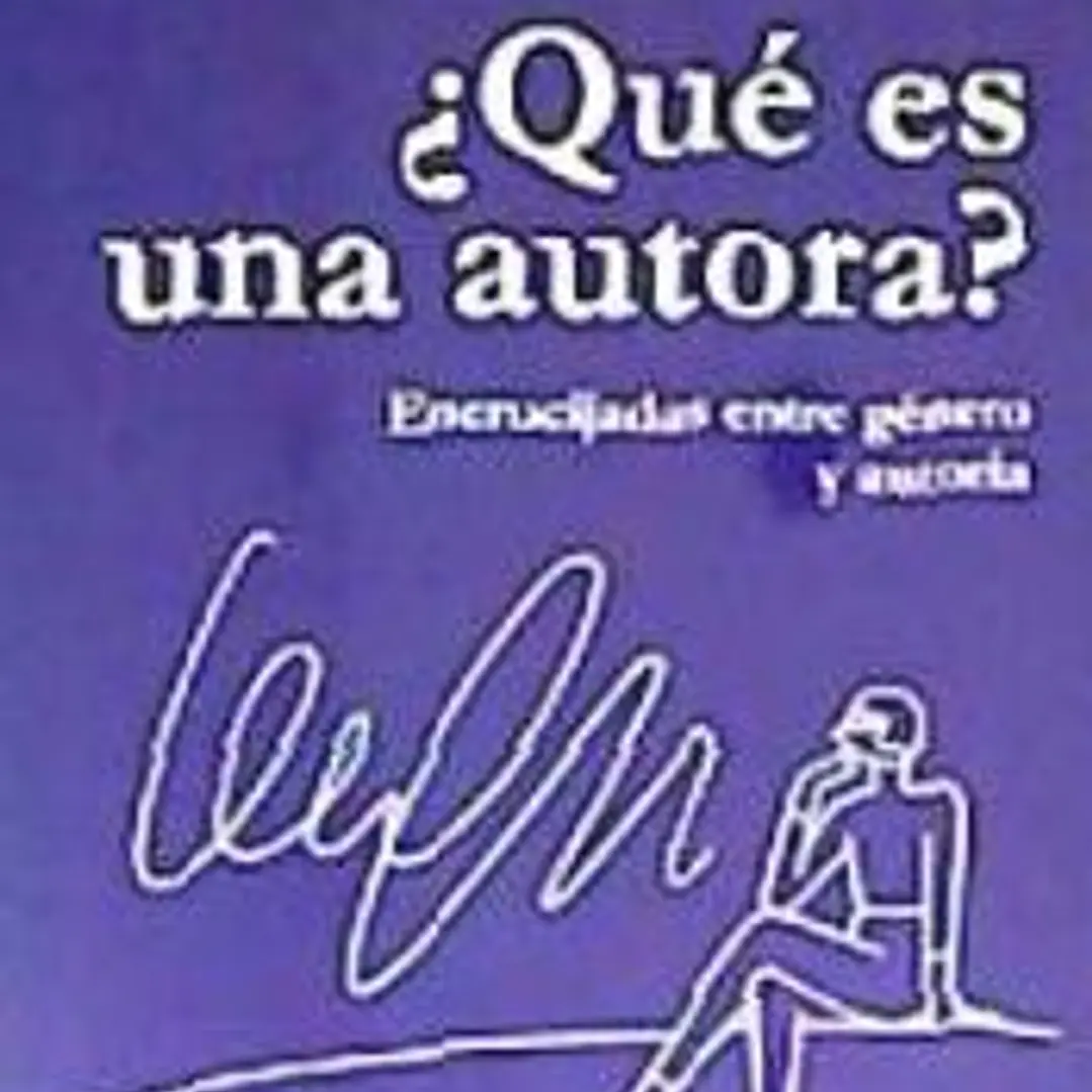 ¿Qué es una autora?: Encrucijadas entre género y autoría 1