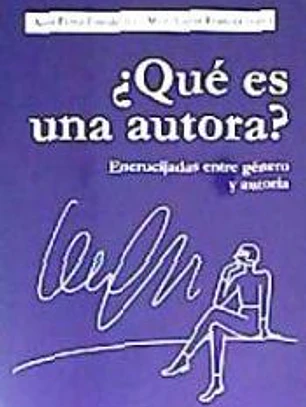 ¿Qué es una autora?: Encrucijadas entre género y autoría