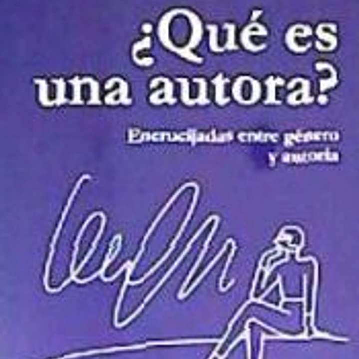 ¿Qué es una autora?: Encrucijadas entre género y autoría 1