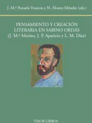 Pensamiento y creación literaria de Sabino Ordás: (J. Mª. Merino., J. M. Aparicio, L. Mateo Díez)