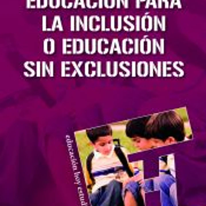 EDUCACIÓN PARA LA INCLUSIÓN O EDUCACIÓN SIN EXCLUSIONES 1