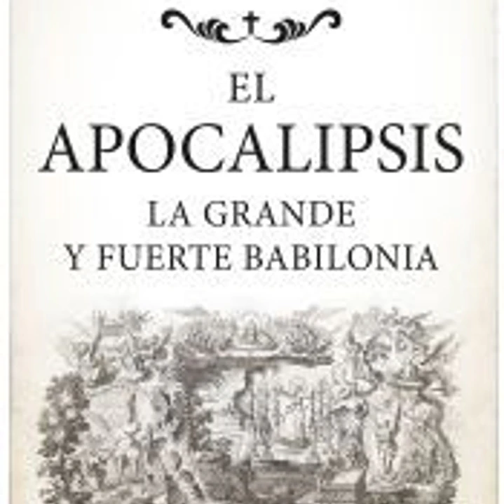 El Apocalipsis: La grande y fuerte Babilonia 1