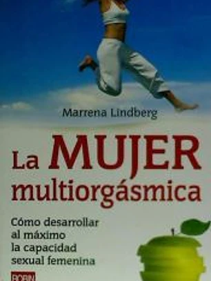 MUJER MULTIORGÁSMICA, LA. Cómo desarrollar al máximo la capacidad sexual femenina