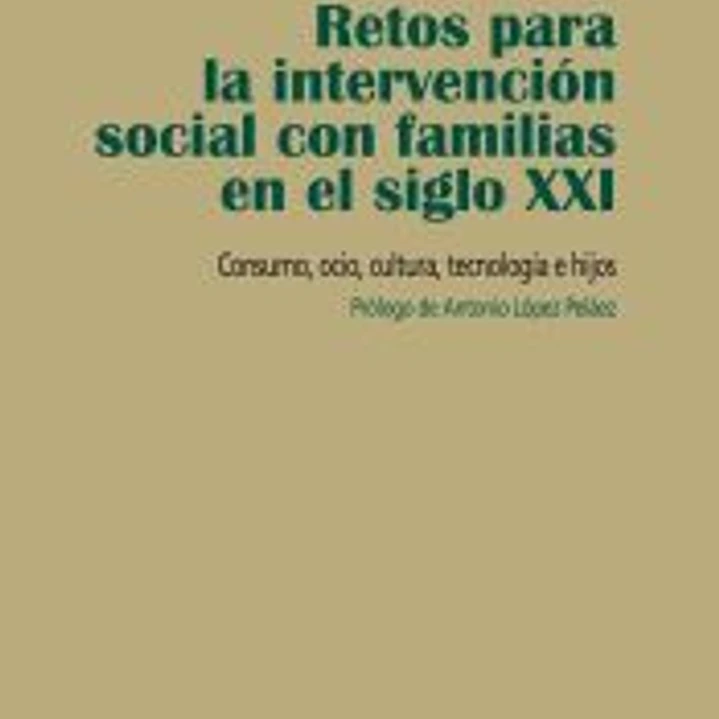 Retos para la intervención social con familias en el siglo XXI 1